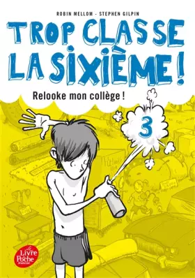 Couverture du produit · Trop classe la 6e - Tome 3: Relooke mon collège !
