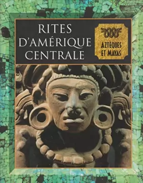 Couverture du produit · Rites d'Amérique centrale : Aztèques et Mayas