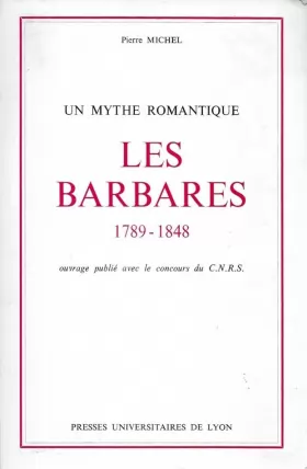 Couverture du produit · Les barbares : 1789-1848, un mythe romantique