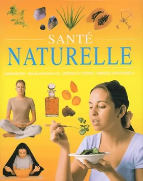 Couverture du produit · Santé naturelle : Homéopathie, huiles essentielles, cristaux et pierres, remèdes traditionnels
