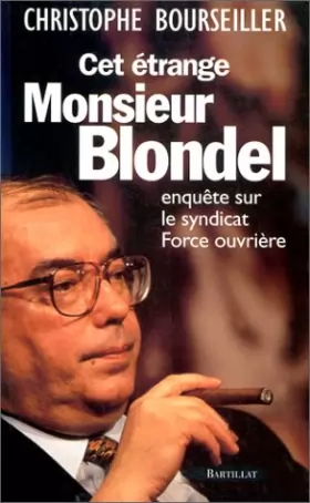 Couverture du produit · Cet étrange Monsieur Blondel : Enquête sur le syndicat Force Ouvrière