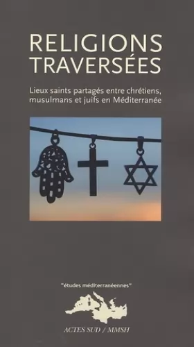 Couverture du produit · Religions traversées : Lieux saints partagés entre chrétiens, musulmans et juifs en Méditerranée