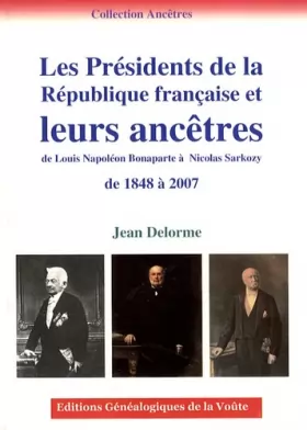 Couverture du produit · Les Présidents de la République française et leurs ancêtres: De Louis-Napoléon Bonaparte à Nicolas Sarkozy, de 1848 à 2007