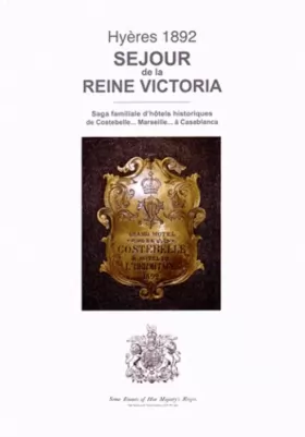 Couverture du produit · Hyères 1892 - Séjour de la reine Victoria: Saga familiale d'hôtels historiques de Costebelle... Marseille... à Casablanca