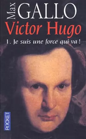 Couverture du produit · Victor Hugo, tome 1 : Je suis une force qui va