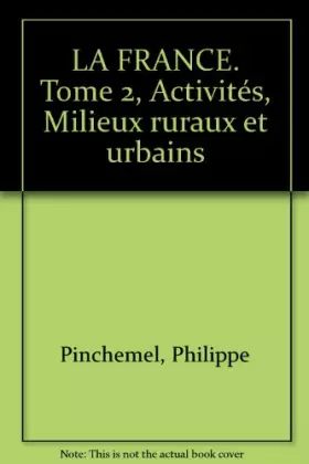 Couverture du produit · LA FRANCE. Tome 2, Activités, Milieux ruraux et urbains