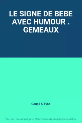 Couverture du produit · LE SIGNE DE BEBE AVEC HUMOUR . GEMEAUX