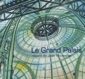 Couverture du produit · LE GRAND PALAIS-REGARD DE JEAN MONNERET