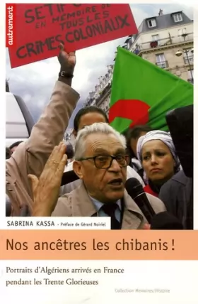Couverture du produit · Nos ancêtres les Chibanis ! : Portraits d'Algériens arrivés en France pendant les Trente Glorieuses