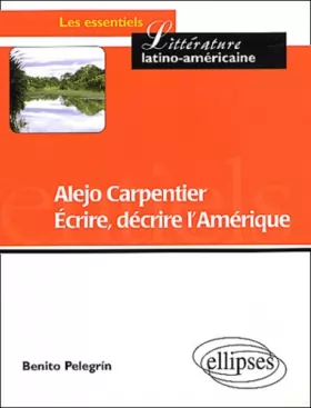 Couverture du produit · Alejo Carpentier : Ecrire, décrire l'Amérique