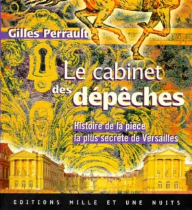 Couverture du produit · LE CABINET DES DEPECHES. : Histoire de la pièce la plus secrète de Versailles