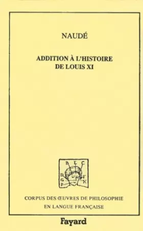 Couverture du produit · Addition à l'histoire du roi Louis XI, 1630