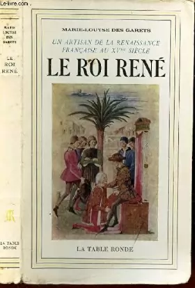 Couverture du produit · Le Roi René. 1409-1480. Un artisan de la Renaissance française au XV siecle.