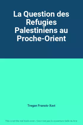 Couverture du produit · La Question des Refugies Palestiniens au Proche-Orient