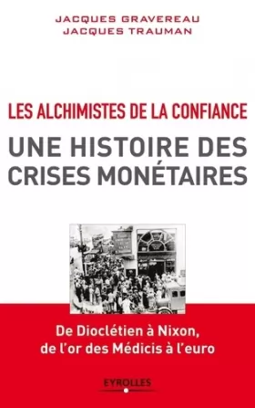 Couverture du produit · Les alchimistes de la confiance, une histoire des crises monétaires: De Dioclétien à Nixon, de l'or des Medicis à l'euro.
