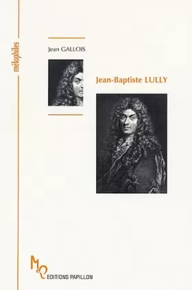 Couverture du produit · Jean-Baptiste Lully ou la naissance de la Tragédie lyrique