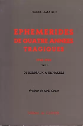 Couverture du produit · Pierre Limagne,... Ephémérides de quatre années tragiques, 1940-1944 : . Tome 1. De Bordeaux à Bir-Hakeim