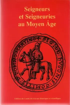 Couverture du produit · Seigneurs et seigneuries au Moyen-Âge. 117e congrès des Sociétés Savantes