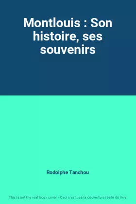 Couverture du produit · Montlouis : Son histoire, ses souvenirs