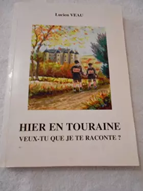 Couverture du produit · Hier en Touraine : Veux-tu que je te raconte ?