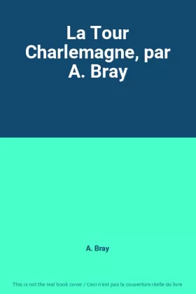 Couverture du produit · La Tour Charlemagne, par A. Bray