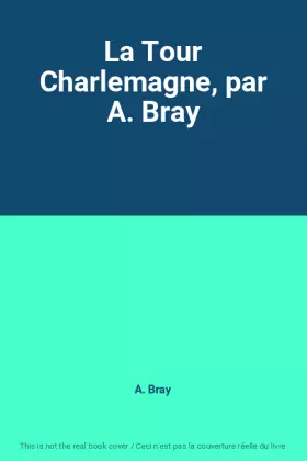 Couverture du produit · La Tour Charlemagne, par A. Bray