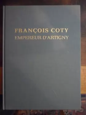 Couverture du produit · François coty empereur d'artigny : le parfum de la gloire