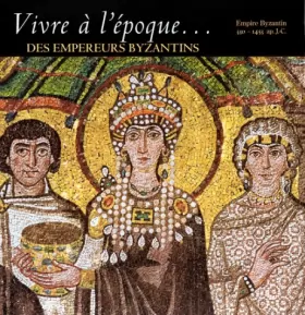 Couverture du produit · Vivre à l'époque des empereurs byzantins: Empire byzantin, 330-1453 ap. J.-C.