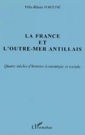 Couverture du produit · La France et l'outre-mer antillais. quatre sieclesd'histoire economique et