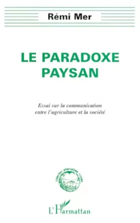 Couverture du produit · LE PARADOXE PAYSAN: Essai sur la communication entre l'agriculture et la société