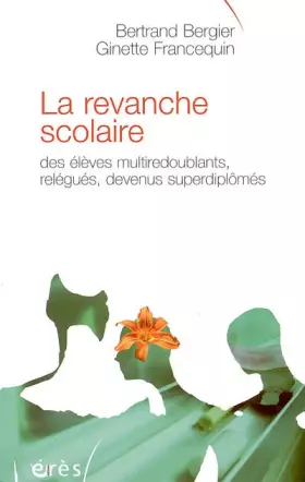 Couverture du produit · La revanche scolaire : Des élèves multiredoublants, relégués, devenus superdiplômés