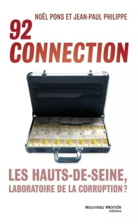 Couverture du produit · 92 connection : Les Hauts-de-Seine, laboratoire de la corruption ?
