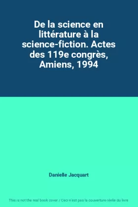 Couverture du produit · De la science en littérature à la science-fiction. Actes des 119e congrès, Amiens, 1994