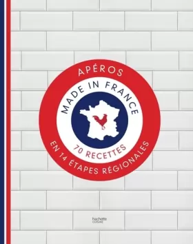 Couverture du produit · Apéro, made in France: 70 recettes en 14 étapes régionales