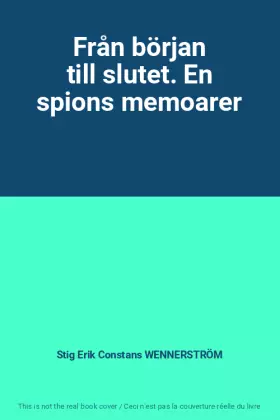 Couverture du produit · Från början till slutet. En spions memoarer