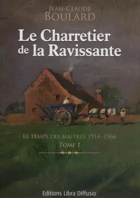 Couverture du produit · Le Charretier de la Ravissante, Tome 1 : Le temps des maîtres 1914-1966