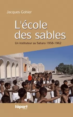 Couverture du produit · L'école des sables : Un instituteur au Sahara, 1958-1962