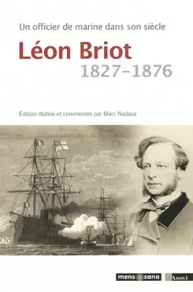 Couverture du produit · Un officier de marine dans son siècle : Léon Briot 1827-1876