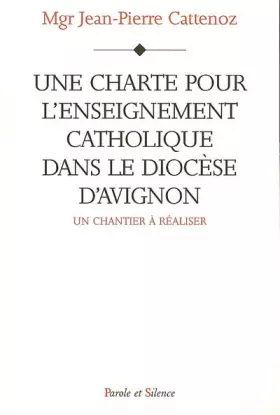 Couverture du produit · Une charte pour l'enseignement catholique dans le diocèse d'Avignon : Un chantier à réaliser