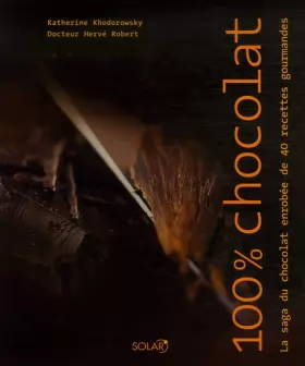 Couverture du produit · 100% Chocolat : La saga du chocolat enrobée de 40 recettes gourmandes