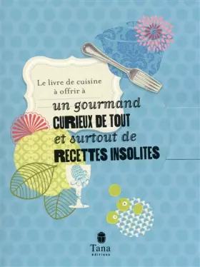 Couverture du produit · LE LIVRE DE CUISINE A OFFRIR A UN GOURMAND CURIEUX DE TOUT