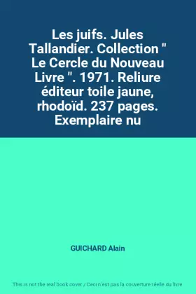 Couverture du produit · Les juifs. Jules Tallandier. Collection " Le Cercle du Nouveau Livre ". 1971. Reliure éditeur toile jaune, rhodoïd. 237 pages. 