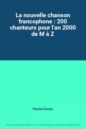 Couverture du produit · La nouvelle chanson francophone : 200 chanteurs pour l'an 2000 de M à Z