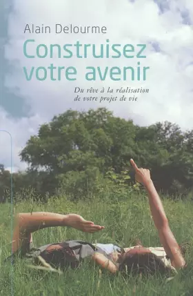 Couverture du produit · Construisez votre avenir : Du rêve à la réalisation de votre projet de vie