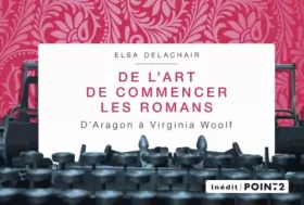 Couverture du produit · De l'art de commencer les romans: D'Aragon à Virginia Woolf