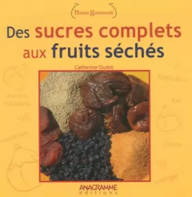 Couverture du produit · Des sucres complets aux fruits séchés