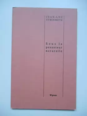 Couverture du produit · Sous la pesanteur naturelle / Jean-Luc Steinmetz / Réf68781