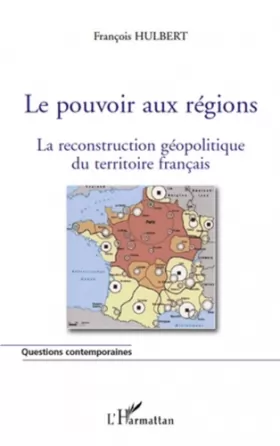 Couverture du produit · Le pouvoir aux régions : La reconstruction géopolitique du territoire français