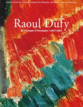 Couverture du produit · Raoul Dufy (galerie 13): De l'estaque à Forcalquier / 1907-1953