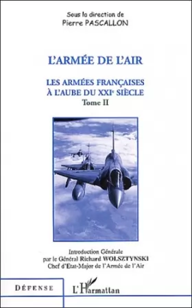 Couverture du produit · Les armées françaises à l'aube du XXIe siècle : Tome 2, L'armée de l'air